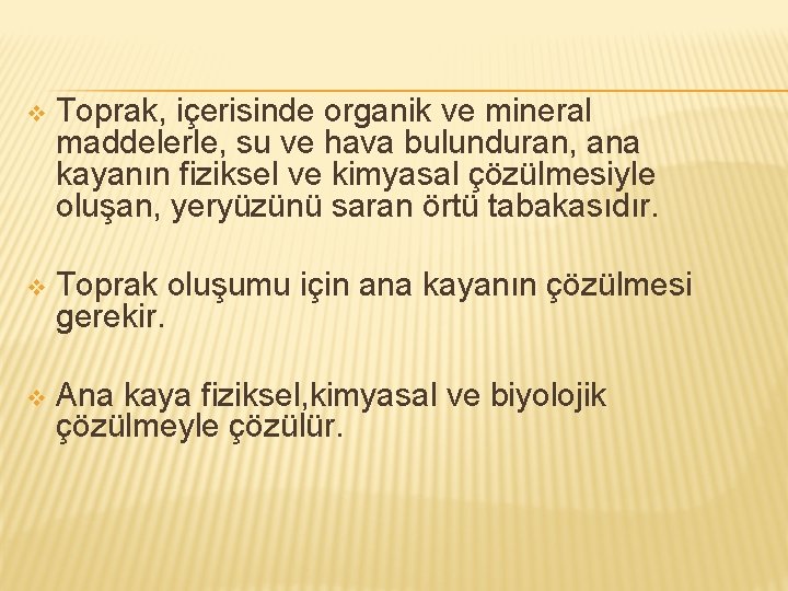 v Toprak, içerisinde organik ve mineral maddelerle, su ve hava bulunduran, ana kayanın fiziksel