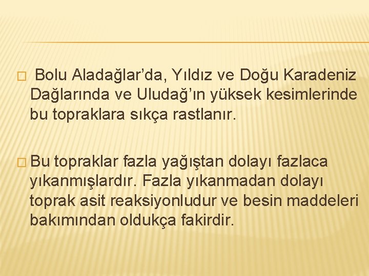 � Bolu Aladağlar’da, Yıldız ve Doğu Karadeniz Dağlarında ve Uludağ’ın yüksek kesimlerinde bu topraklara