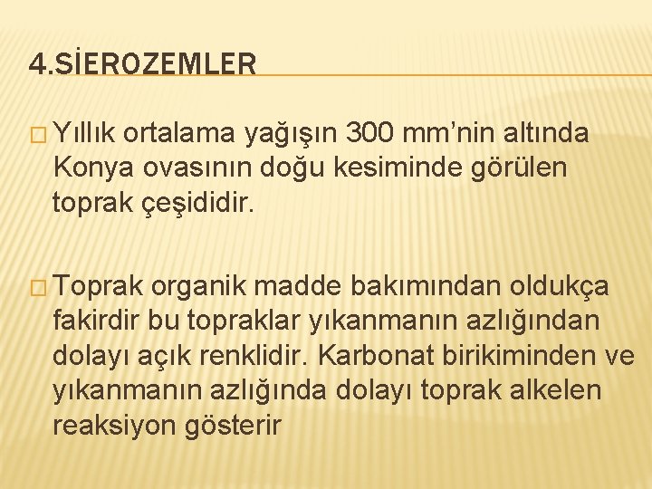 4. SİEROZEMLER � Yıllık ortalama yağışın 300 mm’nin altında Konya ovasının doğu kesiminde görülen