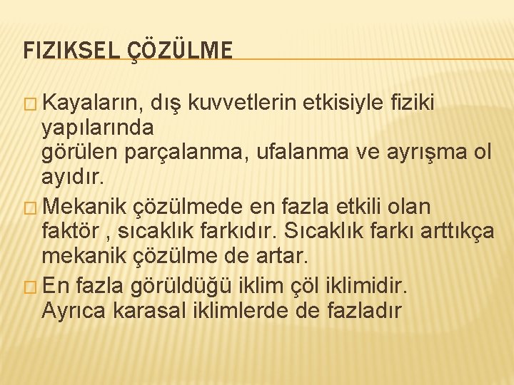 FIZIKSEL ÇÖZÜLME � Kayaların, dış kuvvetlerin etkisiyle fiziki yapılarında görülen parçalanma, ufalanma ve ayrışma