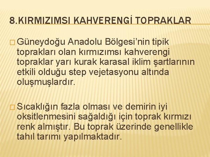 8. KIRMIZIMSI KAHVERENGİ TOPRAKLAR � Güneydoğu Anadolu Bölgesi’nin tipik toprakları olan kırmızımsı kahverengi topraklar