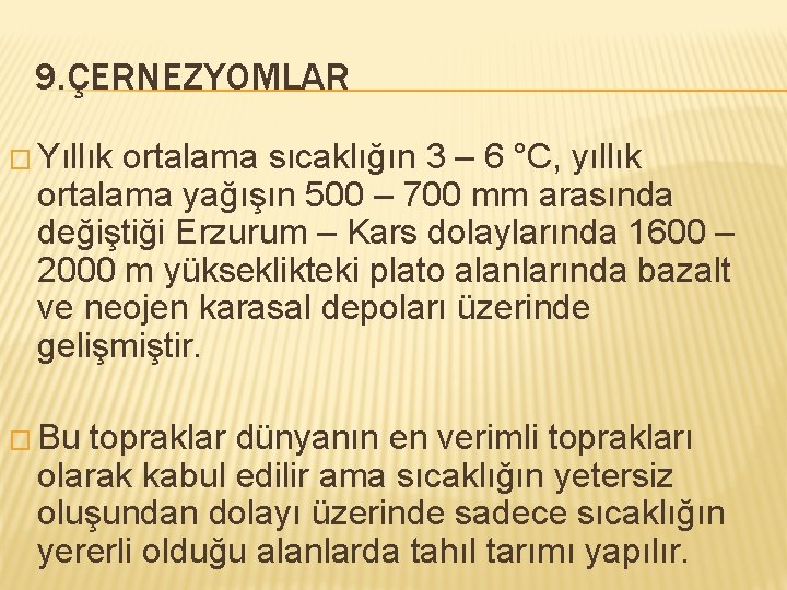 9. ÇERNEZYOMLAR � Yıllık ortalama sıcaklığın 3 – 6 °C, yıllık ortalama yağışın 500