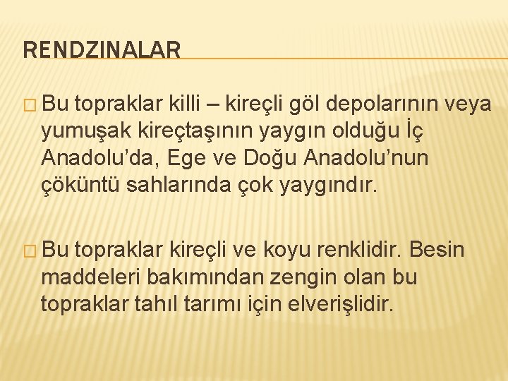 RENDZINALAR � Bu topraklar killi – kireçli göl depolarının veya yumuşak kireçtaşının yaygın olduğu