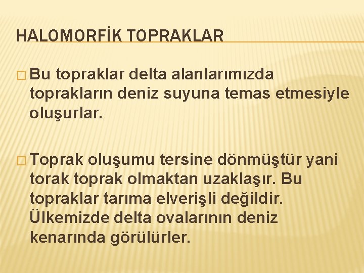 HALOMORFİK TOPRAKLAR � Bu topraklar delta alanlarımızda toprakların deniz suyuna temas etmesiyle oluşurlar. �