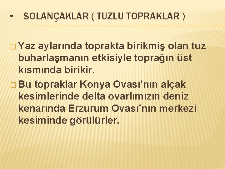  • SOLANÇAKLAR ( TUZLU TOPRAKLAR ) � Yaz aylarında toprakta birikmiş olan tuz