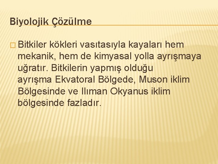 Biyolojik Çözülme � Bitkiler kökleri vasıtasıyla kayaları hem mekanik, hem de kimyasal yolla ayrışmaya