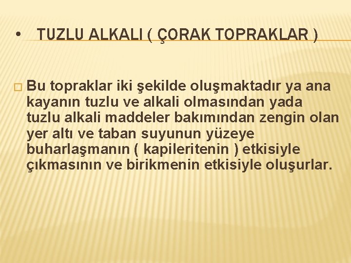  • TUZLU ALKALI ( ÇORAK TOPRAKLAR ) � Bu topraklar iki şekilde oluşmaktadır