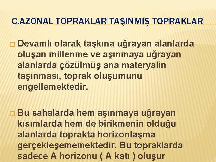  C. AZONAL TOPRAKLAR TAŞINMIŞ TOPRAKLAR � Devamlı olarak taşkına uğrayan alanlarda oluşan millenme