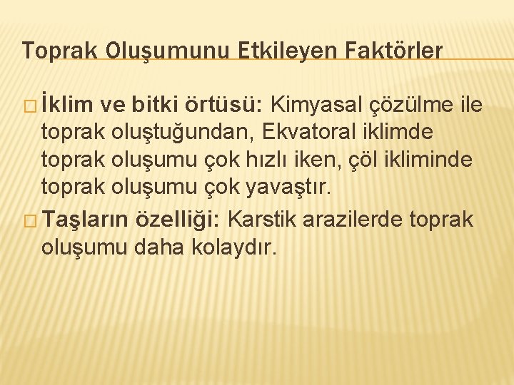 Toprak Oluşumunu Etkileyen Faktörler � İklim ve bitki örtüsü: Kimyasal çözülme ile toprak oluştuğundan,