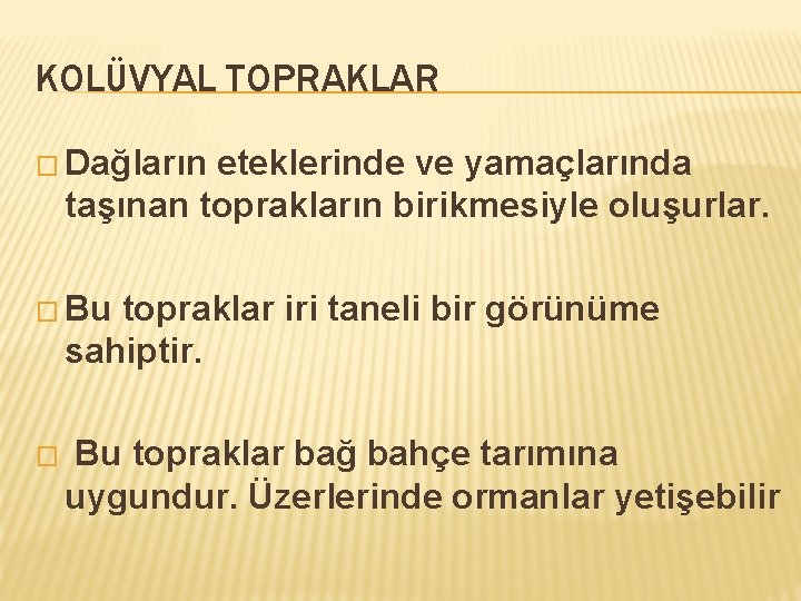 KOLÜVYAL TOPRAKLAR � Dağların eteklerinde ve yamaçlarında taşınan toprakların birikmesiyle oluşurlar. � Bu topraklar