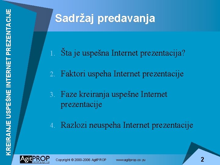 KREIRANJE USPEŠNE INTERNET PREZENTACIJE Sadržaj predavanja 1. Šta je uspešna Internet prezentacija? 2. Faktori