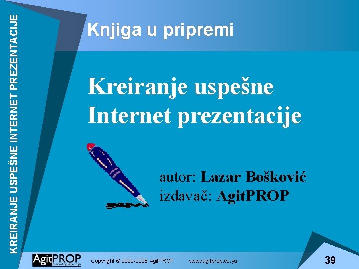 KREIRANJE USPEŠNE INTERNET PREZENTACIJE Knjiga u pripremi Kreiranje uspešne Internet prezentacije autor: Lazar Bošković