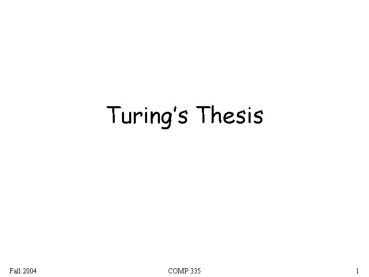 Turing’s Thesis Fall 2004 COMP 335 1 