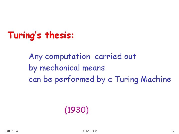 Turing’s thesis: Any computation carried out by mechanical means can be performed by a