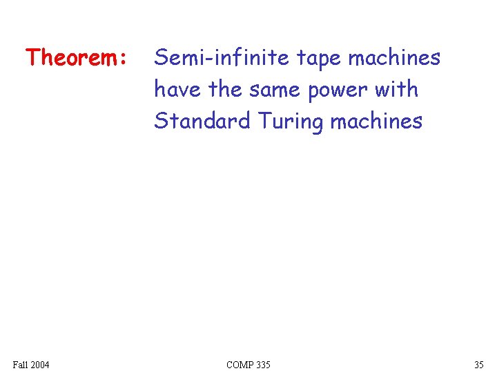 Theorem: Fall 2004 Semi-infinite tape machines have the same power with Standard Turing machines