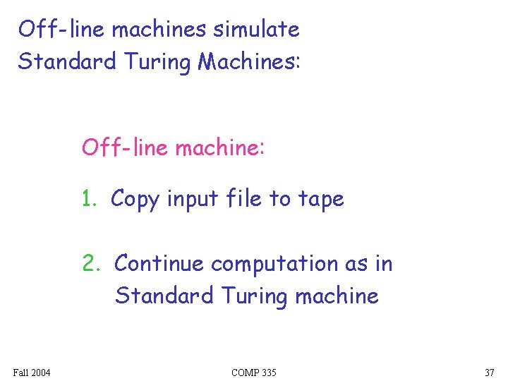 Off-line machines simulate Standard Turing Machines: Off-line machine: 1. Copy input file to tape