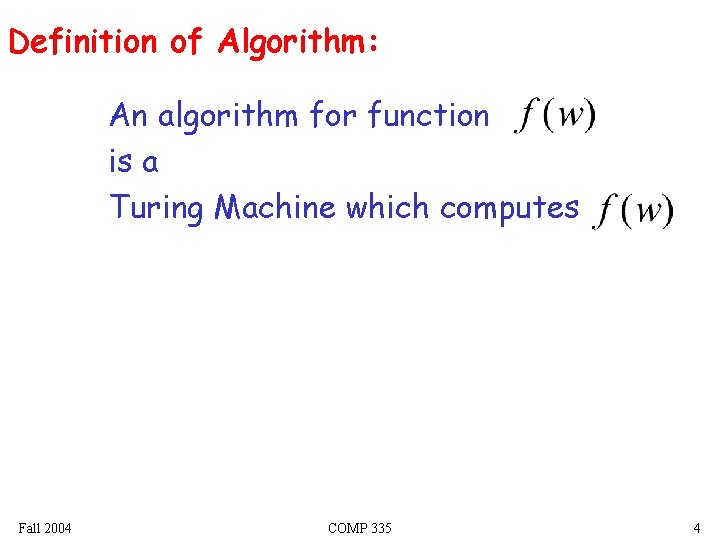 Definition of Algorithm: An algorithm for function is a Turing Machine which computes Fall