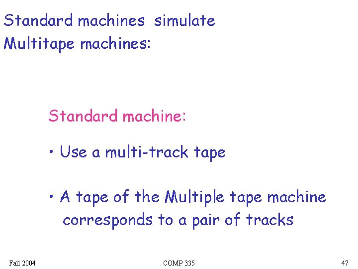 Standard machines simulate Multitape machines: Standard machine: • Use a multi-track tape • A