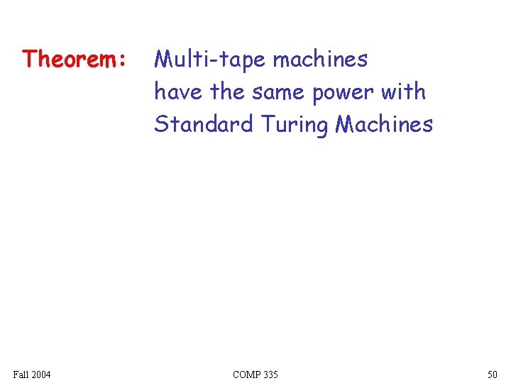Theorem: Fall 2004 Multi-tape machines have the same power with Standard Turing Machines COMP