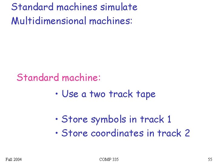 Standard machines simulate Multidimensional machines: Standard machine: • Use a two track tape •