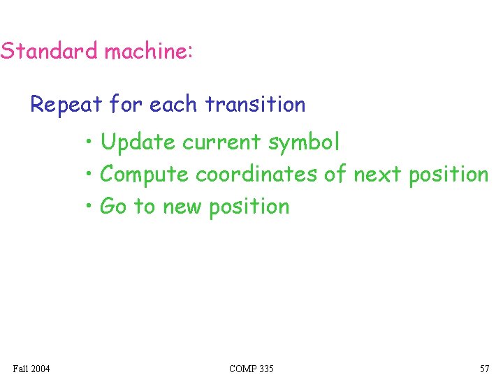 Standard machine: Repeat for each transition • Update current symbol • Compute coordinates of