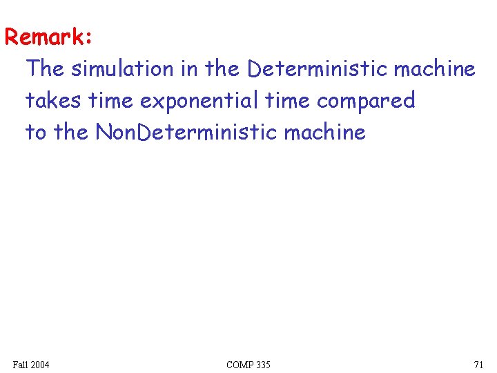 Remark: The simulation in the Deterministic machine takes time exponential time compared to the