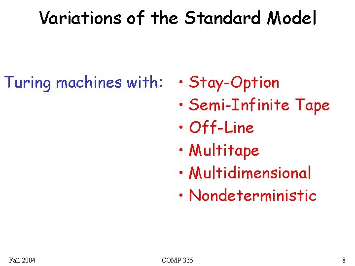 Variations of the Standard Model Turing machines with: • Stay-Option • Semi-Infinite Tape •