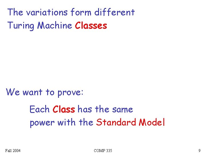 The variations form different Turing Machine Classes We want to prove: Each Class has