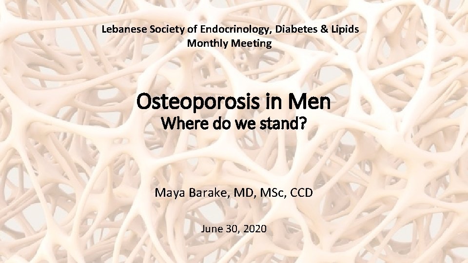 Lebanese Society of Endocrinology, Diabetes & Lipids Monthly Meeting Osteoporosis in Men Where do