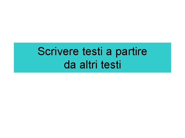 Scrivere testi a partire da altri testi 