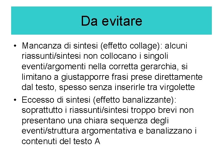 Da evitare • Mancanza di sintesi (effetto collage): alcuni riassunti/sintesi non collocano i singoli