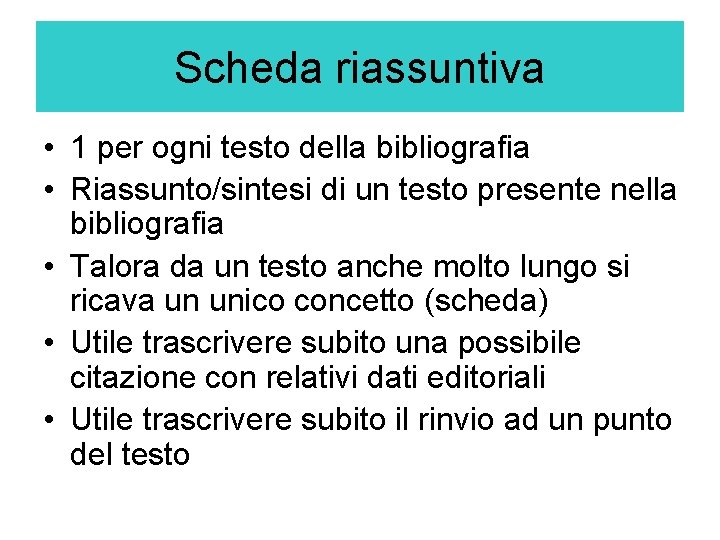 Scheda riassuntiva • 1 per ogni testo della bibliografia • Riassunto/sintesi di un testo