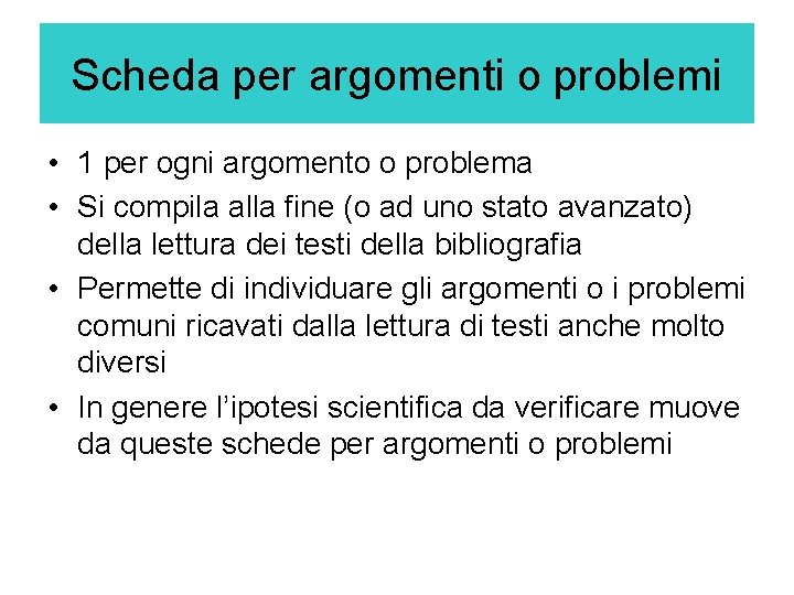 Scheda per argomenti o problemi • 1 per ogni argomento o problema • Si