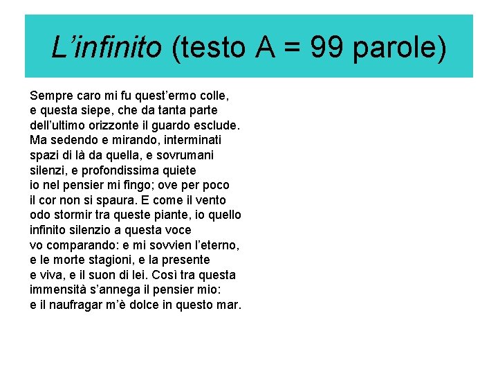 L’infinito (testo A = 99 parole) Sempre caro mi fu quest’ermo colle, e questa