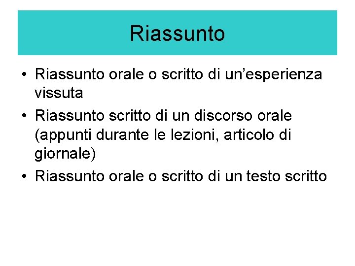 Riassunto • Riassunto orale o scritto di un’esperienza vissuta • Riassunto scritto di un