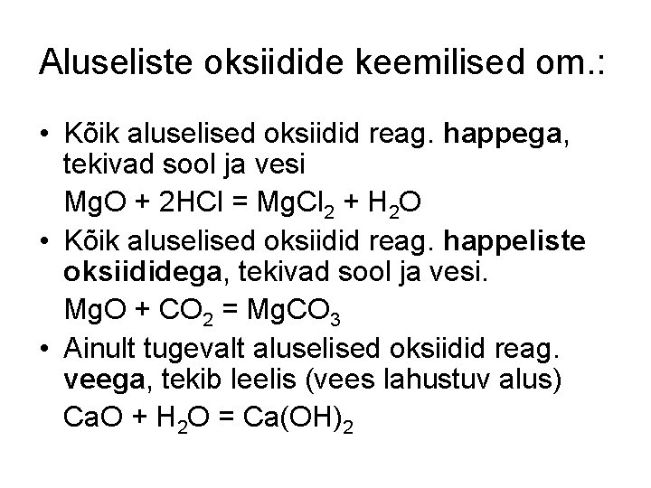 Aluseliste oksiidide keemilised om. : • Kõik aluselised oksiidid reag. happega, tekivad sool ja Aluseliste oksiidide keemilised om. : • Kõik aluselised oksiidid reag. happega, tekivad sool ja