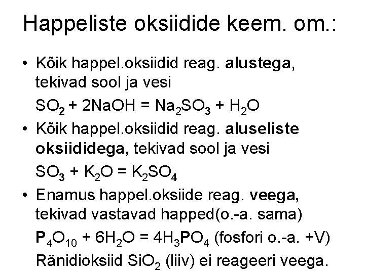 Happeliste oksiidide keem. om. : • Kõik happel. oksiidid reag. alustega, tekivad sool ja Happeliste oksiidide keem. om. : • Kõik happel. oksiidid reag. alustega, tekivad sool ja
