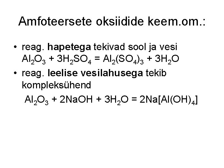 Amfoteersete oksiidide keem. om. : • reag. hapetega tekivad sool ja vesi Al 2 Amfoteersete oksiidide keem. om. : • reag. hapetega tekivad sool ja vesi Al 2
