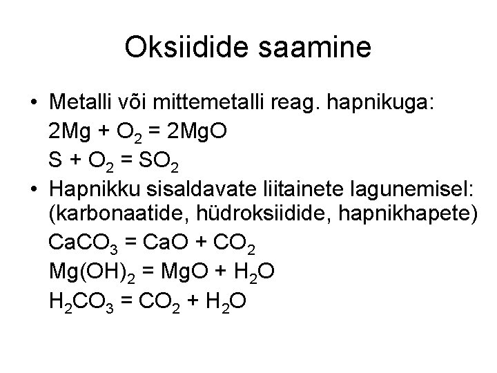 Oksiidide saamine • Metalli või mittemetalli reag. hapnikuga: 2 Mg + O 2 = Oksiidide saamine • Metalli või mittemetalli reag. hapnikuga: 2 Mg + O 2 =