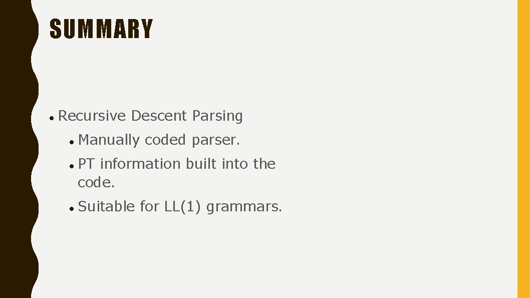 SUMMARY Recursive Descent Parsing Manually coded parser. PT information built into the code. Suitable