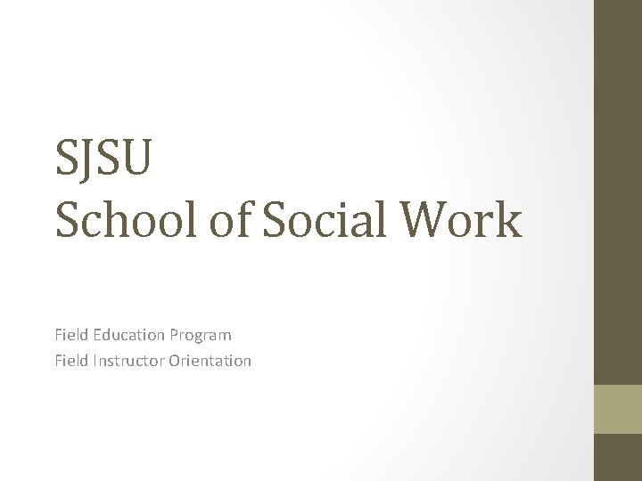 SJSU School of Social Work Field Education Program Field Instructor Orientation 