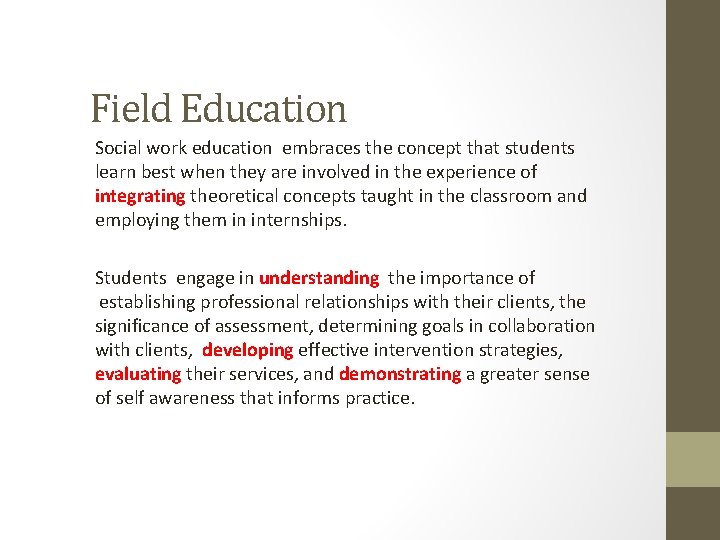 Field Education Social work education embraces the concept that students learn best when they