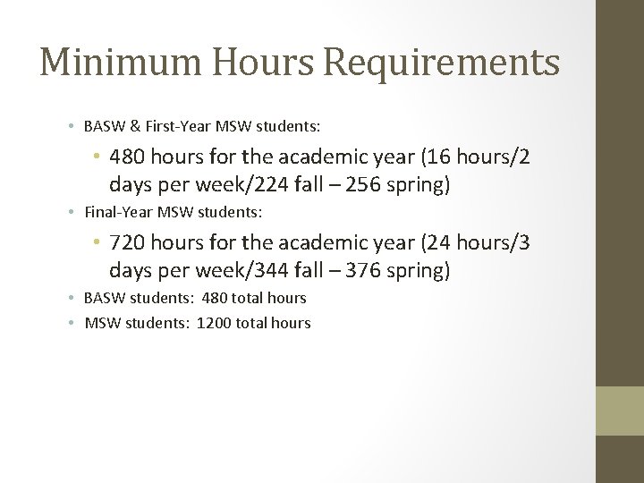 Minimum Hours Requirements • BASW & First-Year MSW students: • 480 hours for the