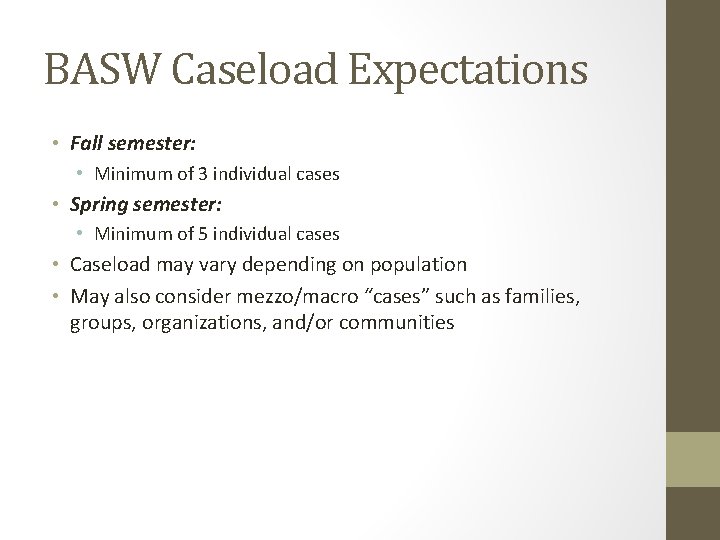 BASW Caseload Expectations • Fall semester: • Minimum of 3 individual cases • Spring