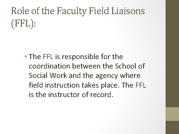 Role of the Faculty Field Liaisons (FFL): • The FFL is responsible for the