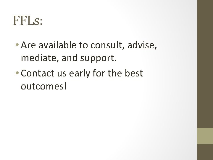 FFLs: • Are available to consult, advise, mediate, and support. • Contact us early