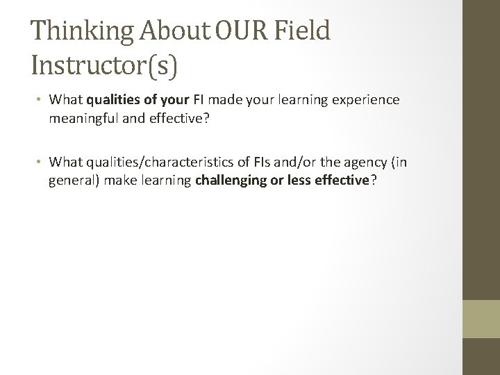 Thinking About OUR Field Instructor(s) • What qualities of your FI made your learning