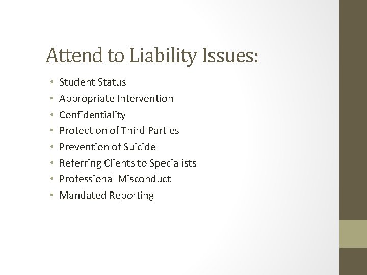 Attend to Liability Issues: • • Student Status Appropriate Intervention Confidentiality Protection of Third