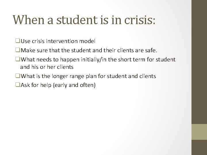 When a student is in crisis: q. Use crisis intervention model q. Make sure