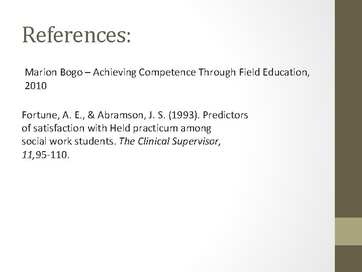 References: Marion Bogo – Achieving Competence Through Field Education, 2010 Fortune, A. E. ,